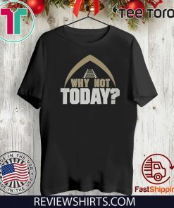 WHY NOT TODAY UNISEX T-SHIRT