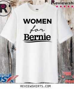 Women For Bernie Shirt #WomenForBernie Official T-Shirt