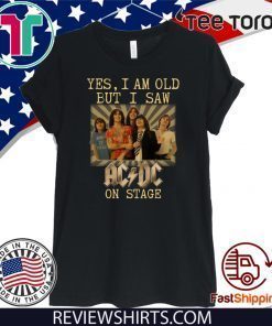 Yes I am old but I saw AC/DC on stage Offcial T-Shirt
