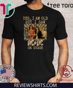Yes I am old but I saw AC/DC on stage Offcial T-Shirt