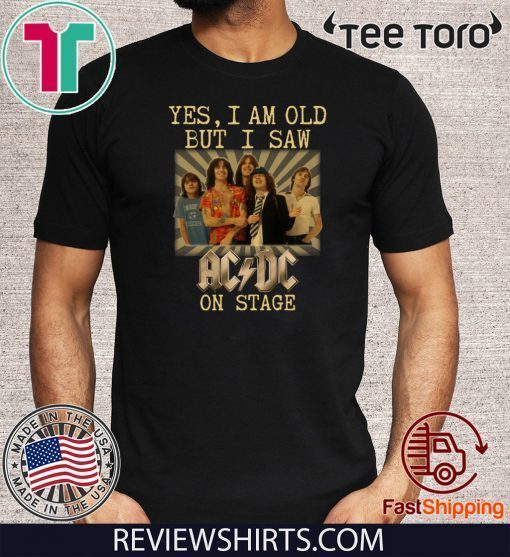 Yes I am old but I saw AC/DC on stage Offcial T-Shirt