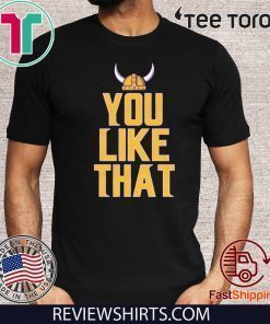 You Like That Limited Edition T-Shirt