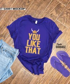 You Like That Limited Edition T-Shirt