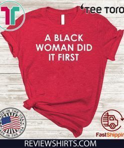 A Black Woman Did It First Shirts