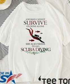 A Woman Cannot Survive On Wine Alone She Also Needs To Go Scuba Diving 2020 T-Shirt