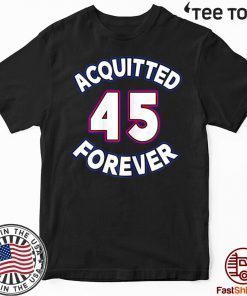 Acquitted Forever Donald Trump 45 Republican Senate Acquittal T-Shirt