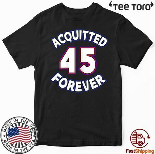 Acquitted Forever Donald Trump 45 Republican Senate Acquittal T-Shirt