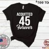 Acquitted Forever Trump 45 Acquittal For T-Shirt