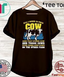 All I need Is This Cow And That Other Cow And Those Cows Overs There And Cows On The Other Faem 2020 T-Shirt