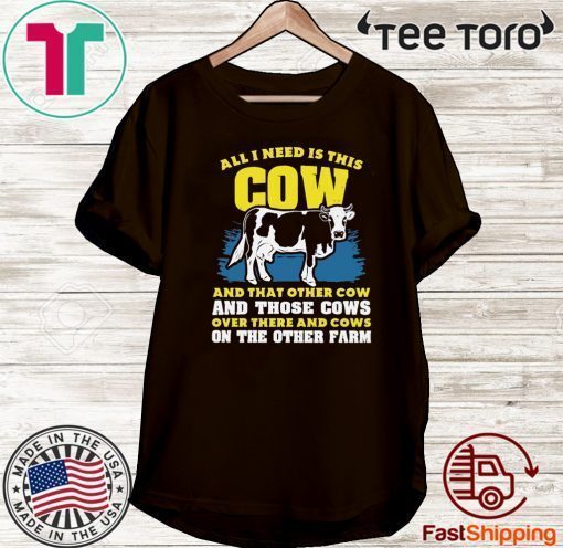 All I need Is This Cow And That Other Cow And Those Cows Overs There And Cows On The Other Faem 2020 T-Shirt