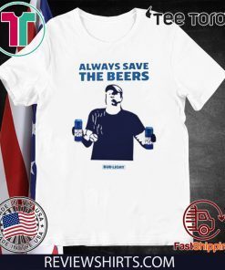 Always Save The Beers Shirt Bud Light Guy World Series T-Shirt