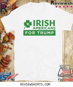 Americans for Donald Trump patricks Day Limited Edition T-Shirt