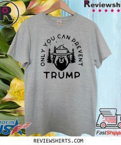 Anti-Trump Only You Can Prevent Donald Trump 2020 T-Shirt