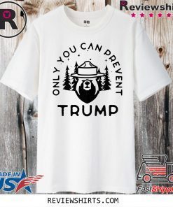 Anti-Trump Only You Can Prevent Donald Trump 2020 T-Shirt