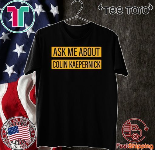 Ask me about Colin Kaepernick 2020 T-Shirt