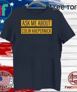 Ask me about Colin Kaepernick 2020 T-Shirt