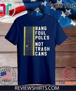BANG FOUL POLES NOT TRASH CANS T-SHIRT