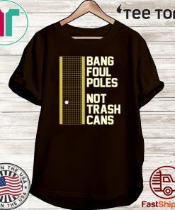 BANG FOUL POLES NOT TRASH CANS 2020 T-SHIRT