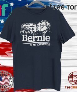 BERNIE SANDERS IS MY COMRADE SHIRT - Bernie Sanders 2020 T-Shirt