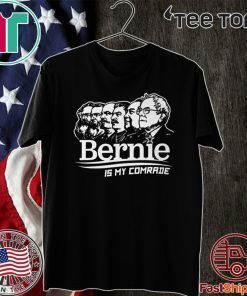 BERNIE SANDERS IS MY COMRADE SHIRT - Bernie Sanders 2020 T-Shirt