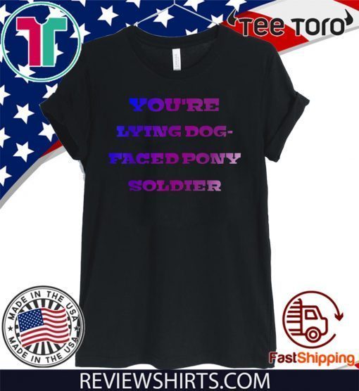 LYING DOG-FACED PONY SOLDIER FUNNY SAYING 2020 T-SHIRT