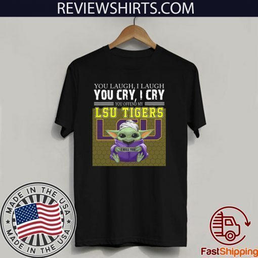 Baby Yoda you laugh I laugh you cry I cry you offend my LSU Tigers I kill you 2020 T-Shirt