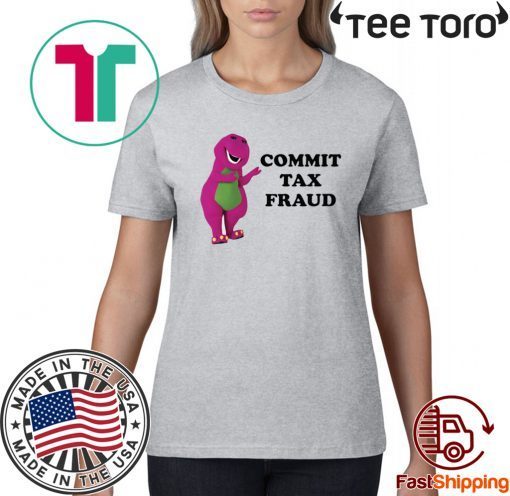 commit tax fraud shirt