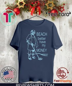 Beach Better Have My Money Tee Shirt