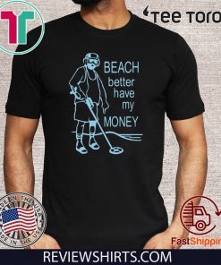 Beach Better Have My Money Tee Shirt