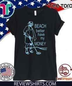 Beach Better Have My Money Tee Shirt