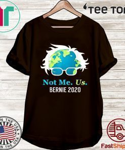 Bernie Sanders 2020 Me Not Us Bernie For President 2020 T-Shirt
