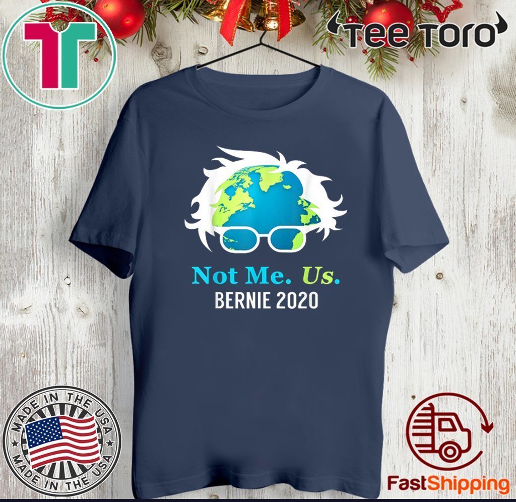 Bernie Sanders 2020 Me Not Us Bernie For President 2020 T-Shirt
