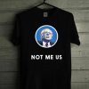 Bernie Sanders 2020 Me Not Us Official T-Shirt