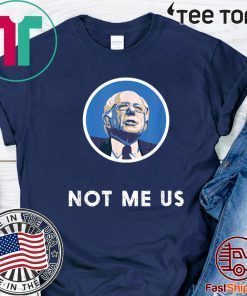 Bernie Sanders 2020 Me Not Us Official T-Shirt