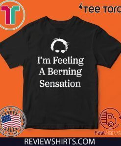 Official Bernie Sanders I'm Feeling A Berning Sensation 2020 T-Shirt