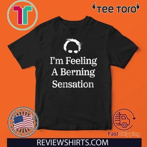Official Bernie Sanders I'm Feeling A Berning Sensation 2020 T-Shirt