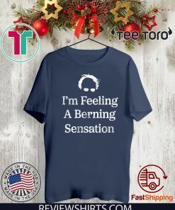 Official Bernie Sanders I'm Feeling A Berning Sensation 2020 T-Shirt
