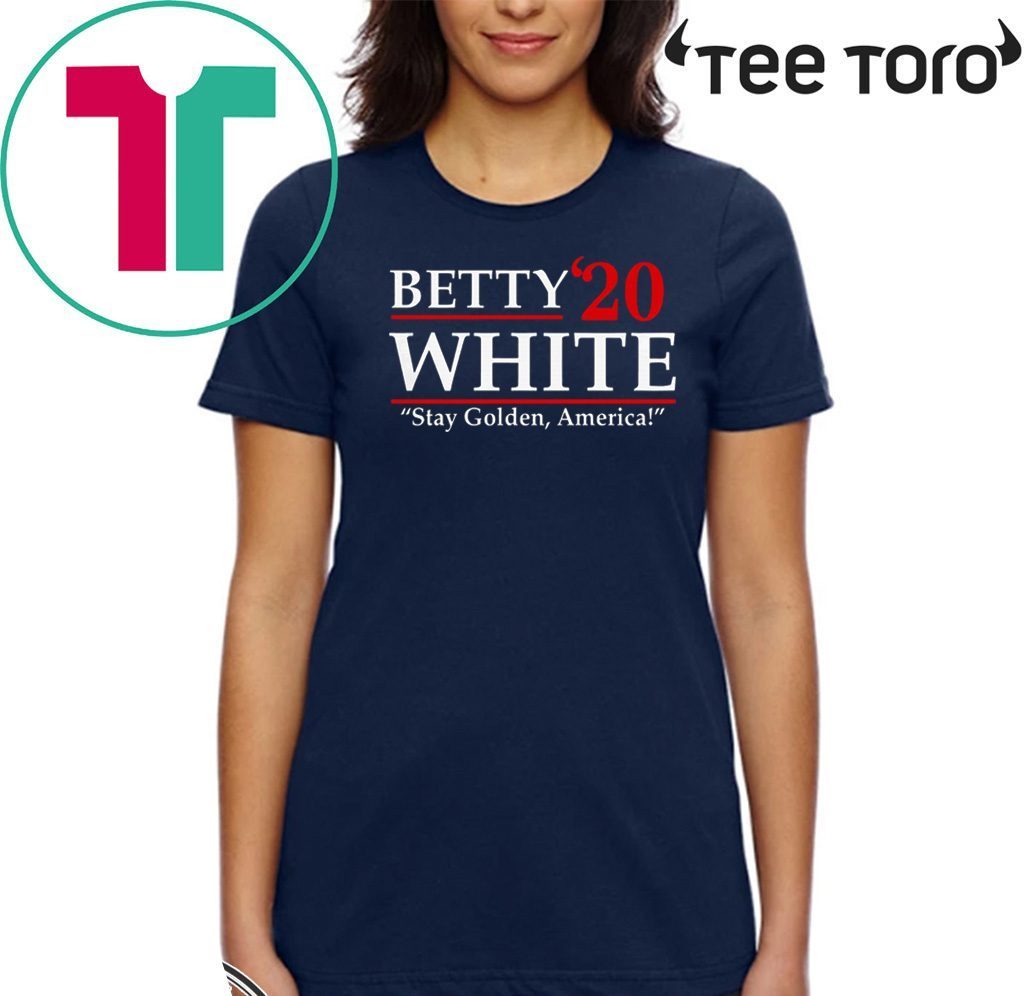 Betty’20 White Stay Golden America Official T-Shirt