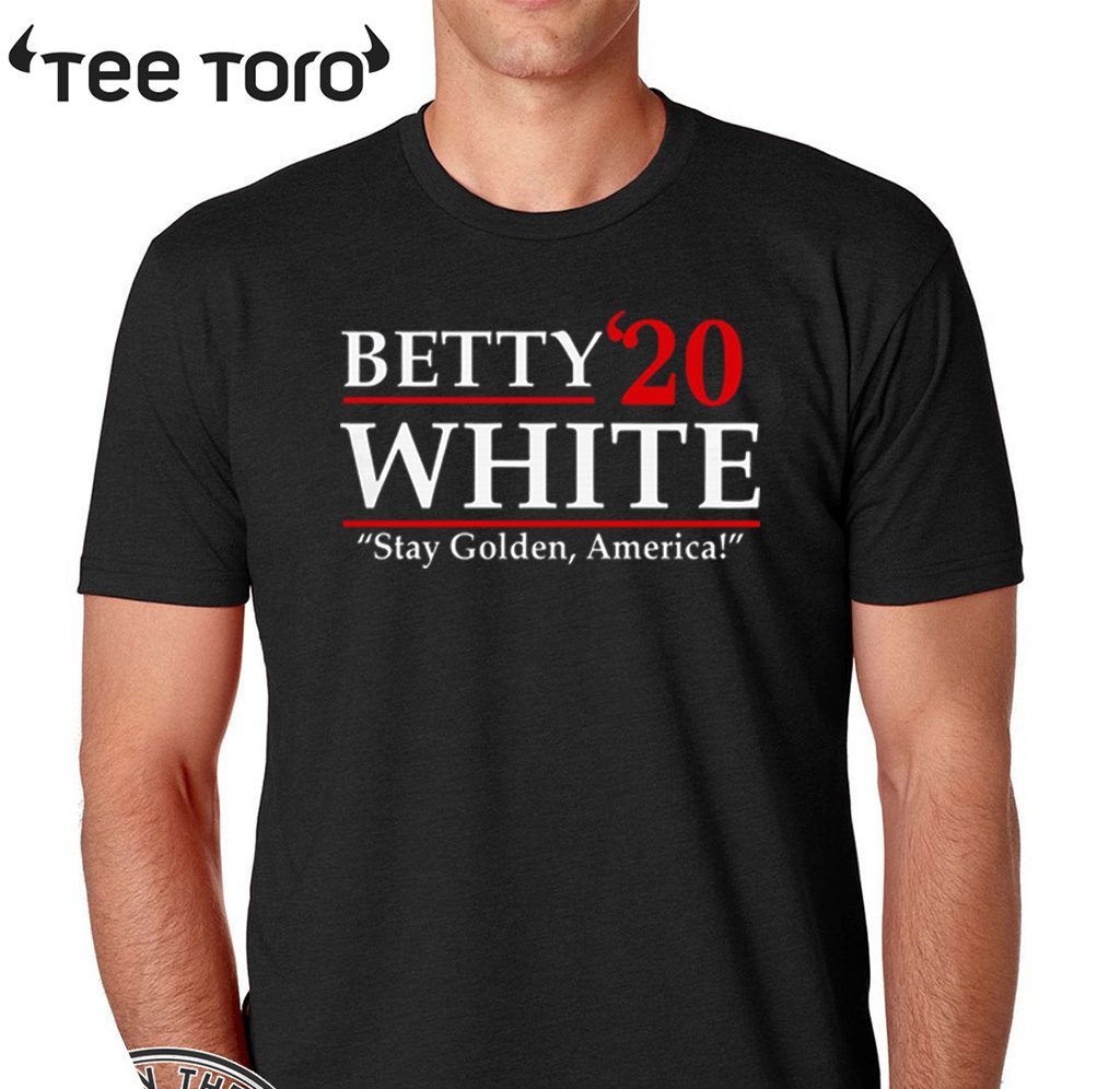 Betty’20 White Stay Golden America Official T-Shirt