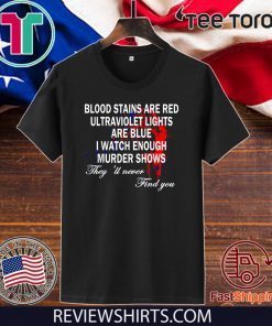 Blood Stains Are Red Ultraviolet Lights Are Blue Never Find Hot T-Shirt