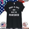 Body Is Evil and Must Be Punished 2020 T-Shirt