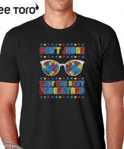 Autism Dont Judge What You Dont Understand Unisex T-Shirt