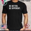 Be Better Be Different Hot T-Shirt