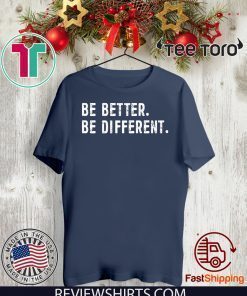 Be Better Be Different Hot T-Shirt