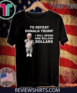 To Defeat Donald Trump I Will Spend One Billion Dollars 2020 T-Shirt