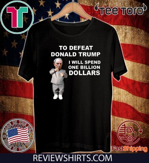 To Defeat Donald Trump I Will Spend One Billion Dollars 2020 T-Shirt