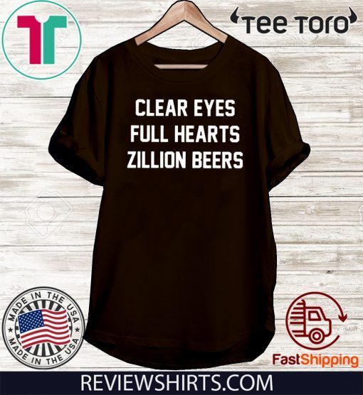 Clear Eyes Full hearts Zillon Beers Official T-Shirt