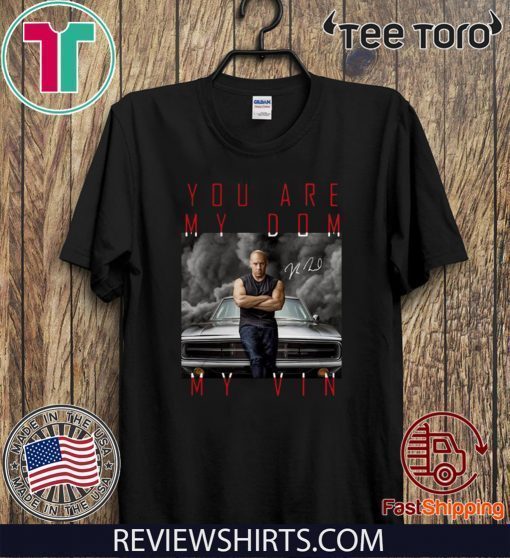 Dominic Toretto you are my dom my vin Official T-Shirt - ReviewsTees
