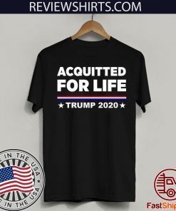 Donald Trump Acquitted for Life Trump 2020 Hot T-Shirt