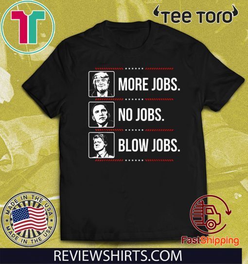 Donald Trump Shirt - more jobs Obama no jobs Bill Cinton B jobs Trump 2020 T-Shirt